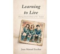 Learning to Live: Moving Forward Without All the Answers