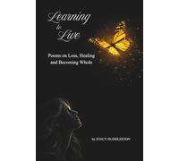 Learning To Live: Poems on Loss, Healing, and Becoming Whole
