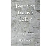 Learning to Live Softly: Poems on Life, Love, Time, and Kindness