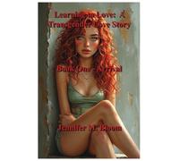 Learning to Love: A Transgender Love Story: Book One - Arrival