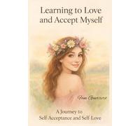 Learning To Love And Accept Myself: A Journey To Self Acceptance And Self Love. Reconnecting With Yourself (Includes 25 Love Capsules)