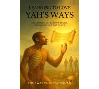 Learning to Love Yah’s Ways: Reclaiming the Path of Truth, Obedience, and Covenant