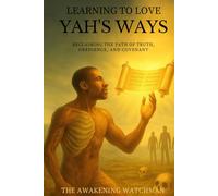 Learning to Love Yah’s Ways: Reclaiming the Path of Truth, Obedience, and Covenant
