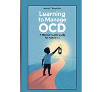 Learning To Manage OCD: A Mental Health Guide For Kids 8-13