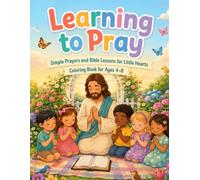 Learning to Pray Coloring Book: Simple Prayers and Bible Lessons for Little Hearts