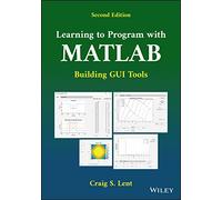 Learning to Program With Matlab: Building GUI Tools