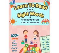 Learning To Read Basic Sight Words: A Workbook For Early Leaners: Spell, read and write 100+ high frequency words for preschool & kindergarten