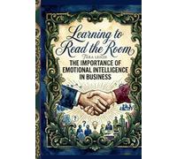 Learning to Read the Room: The Importance of Emotional Intelligence in Business