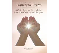 Learning to Receive: A Quiet Journey Through the Patterns of Money and Support