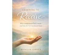 Learning to Receive: Why Compliments Feel Unsafe and How the Nervous System Heals