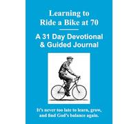 Learning to Ride a Bike at 70: A 31-Day Devotional & Guided Journal