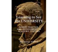 Learning to See the University: Power, Practice, and Improvement in Academic Systems