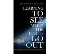Learning to See When the Lights Go Out: Reconciling God's Love with His Sovereignty
