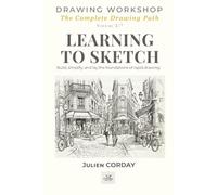 LEARNING TO SKETCH: Build, simplify, and lay the foundations of rapid drawing.