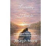 Learning to Stay: Communication, Repair, And The work of Choosing Each Other Again: 2