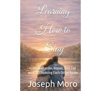 Learning to Stay: Communication, Repair, And The work of Choosing Each Other Again