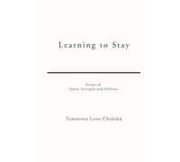 Learning to Stay: Poems of Quiet Strength and Stillness