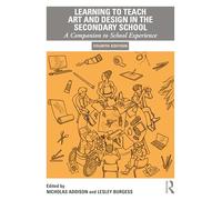Learning to Teach Art and Design in the Secondary School: A Companion to School Experience