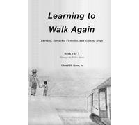LEARNING TO WALK AGAIN: Body, Mind, and Faith