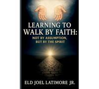Learning to Walk by Faith:: Not by Assumption, But by the Spirit.