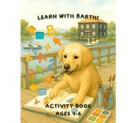 Learning to Write and Count with Barth: Activity Book for Kids Ages 4-6: Alphabets, Numbers, Shapes, Fine Motor Skills, Pre-Writing & Beyond: Fun Learning Activities