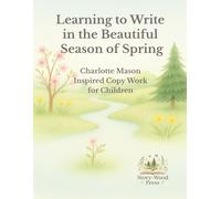 Learning to Write in the Beautiful Season of Spring: Charlotte Mason Inspired Copywork Lessons for Children