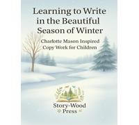 Learning to Write in the Beautiful Season of Winter: Charlotte Mason Inspired Copywork Workbook for Children: 60 Winter Copywork Lessons with Nature ... Verses for Homeschool Handwriting Practice