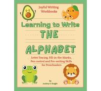 Learning to Write THE ALPHABET: Letter Tracing, Fill-in-the-blanks, Pen control and Pre-writing Skills for Preschoolers - A Joyful Writing Workbook