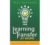 Paul Matthews Learning Transfer at Work (Tascabile)