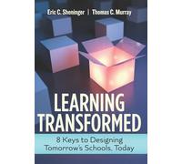 Learning Transformed: 8 Keys to Designing Tomorrow’s Schools, Today