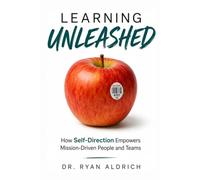 Learning Unleashed: How Self-Direction Empowers Mission-Driven People and Teams