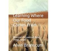 Learning Where Our Food Comes From: Book 4 of the Learning New Things Series