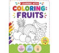 Learning with Coloring Fruits: A Fun Coloring Book for Kids to Learn Fruit Names, Improve Creativity, and Develop Early Learning Skills