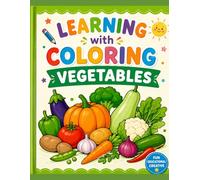 Learning with Coloring: Vegetables: A Fun and Educational Coloring Book for Kids to Learn Vegetable Names While Coloring