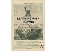 Learning With Ludwig: Eight Lessons in Music Theory from Beethoven’s Ode to Joy