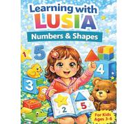 Learning with Lusia: Numbers and Shapes: A Fun Preschool Workbook for Learning Numbers, Counting and Shapes. The Perfect First Math Book for Kids Ages 3-6.