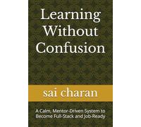 Learning Without Confusion: A Calm, Mentor-Driven System to Become Full-Stack and Job-Ready