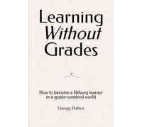 Learning Without Grades: How to become a lifelong learner in a grade-centered world: 2
