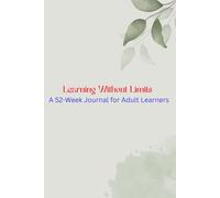 Learning Without Limits: A 52-Week Journal for Adult Learners
