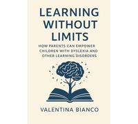 Learning Without Limits: How Parents Can Empower Children with Dyslexia and Other Learning Disorders: “A powerful, compassionate guide for parents who refuse to let a diagnosis define their child’s future.”