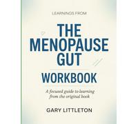 Learnings From The Menopause Gut: A Focused Guide to Learning from the Original Book
