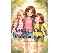 Lea's großes Mutabenteuer: Ein Kinderbuch für Leseanfänger zur Stärkung von Mut und Zusammenhalt, zum selber lesen oder zum vorlesen