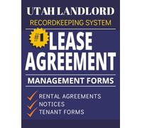 Lease Agreement & Property Management Forms for Utah Landlords Book 1: Rental Agreements, Tenant Records, Notices, and Property Management Documentation System
