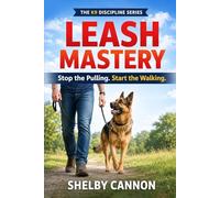 Leash Mastery: Stop the Pulling. Start the Walking.