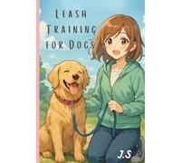 Leash Training for Dogs: Stop Pulling and Walk Calmly in 7 Days: A Positive 7-Day No-Pull System for Calm, Loose-Leash Walks (Puppies & Adult Dogs)