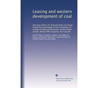 Leasing and western development of coal: Hearings before the Subcommittee on Energy Production and Supply of the Committee on Energy and Natural ... Congress, first session (Volume 2)