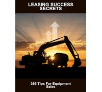 Leasing Success Secrets: 366 Tips For Equipment Sales