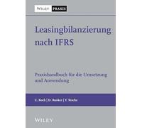 Leasingbilanzierung nach IFRS: Praxishandbuch für die Umsetzung und Anwendung