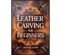 Leather Carving For Beginners: Swivel Knife and Beveling Step-by-Step, Casing, Clean Cuts, and Tooling Fundamentals on Vegetable-Tanned Leather