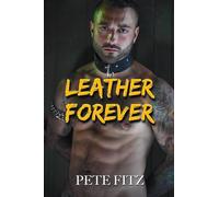 Leather Forever - A Gay BDSM Romance: An Erotic MM Coupling of Power, Trust, and Submission-Inside the Leather Contest World